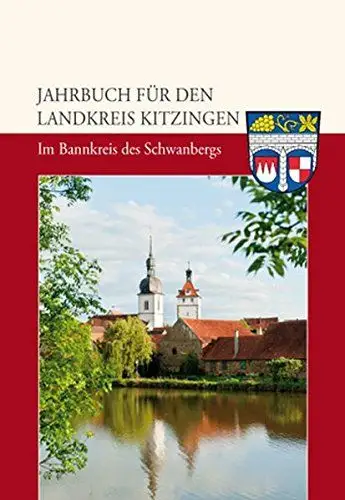 Hüßner, Reinhard: Jahrbuch für den Landkreis Kitzingen 2013 - Im Bannkreis des Schwanbergs (Schwerpunkt: Prichsenstadt). 