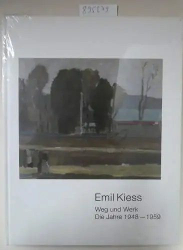 Maurer, Friedemann (Herausgeber) und Emil Kiess: Emil Kiess, Weg und Werk : die Jahre 1948 - 1959. 