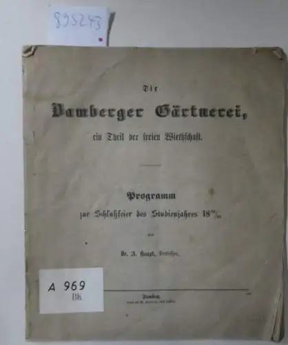 Haupt, Anton: Die Bamberger Gärtnerei, ein Theil der freien Wirthschaft 
 (Programm zur Schlußfeier des Studienjahres 1865 / 66). 