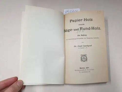 Landgraf, Josef: Papier-Holz contra Säge- und Rund-Holz. Ein Beitrag zur Entwicklungs-Geschichte der deutschen Industrie. 