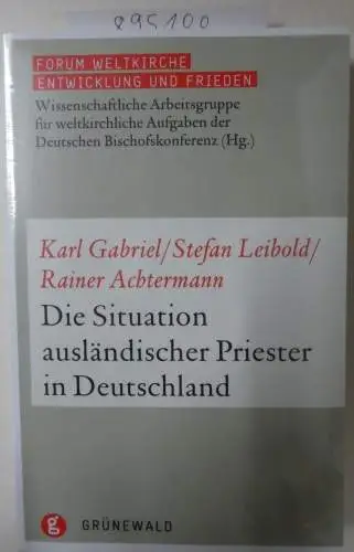 Gabriel, Karl, Stefan Leibold und Rainer Ackermann: Die Situation ausländischer Priester in Deutschland (Forum Weltkirche: Entwicklung und Frieden, Band 13). 