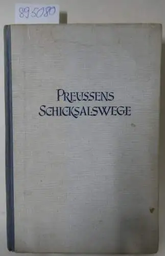 Wolfslast, Wilhelm: Preussens Schicksalswege
 Mit 6 Kartenskizzen und 6 Bildern. 