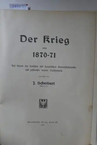 Scheibert, Justus: Der Krieg von 1870-71 
 Auf Grund des deutschen und französischen Generalstabswerkes und zahlreicher neuerer Quellenwerke. 