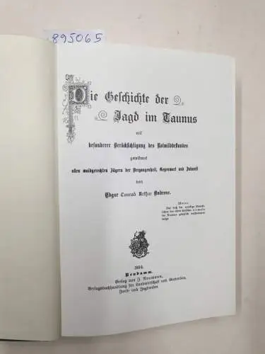 Andreae, Edgar Conrad Arthur: Die Geschichte der Jagd im Taunus : Faksimiledruck 
 mit besonderer Berücksichtigung des Rotwildbestandes. 