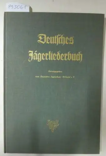 Deutscher Jagdschutzverband e.V. (Hrsg.) und Gerd Breuer: Deutsches Jägerliederbuch : ergänzt und für Klavier gesetzt. 