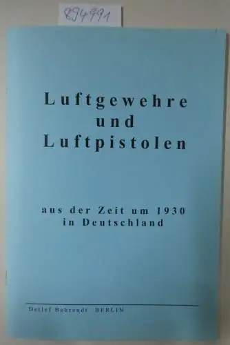 Behrendt, Detlef: Luftgewehre und Luftpistolen aus der Zeit um 1930 in Deutschland. 
