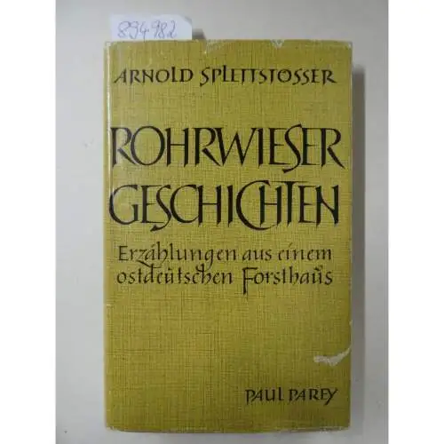 Splettstösser, Arnold: Rohrwieser Geschichten. Erzählungen aus einem ostdeutschen Forsthaus. 