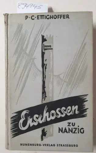 Ettighoffer, P.C: Erschossen zu Nanzig. das aufrechte Leben und heldenhafte Sterben eines deutschen Mannes : Ein Bericht. 