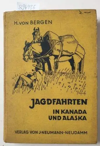 Bergen, Hans von: Jagdfahrten in Kanada und Alaska
 Mit 71 Tafelabbildungen und 3 Karten. 
