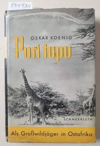 Koenig, Oskar: Pori Tupu : Als Großwildjäger in Afrika. 