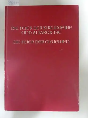 Liturgische Institute Salzburg / Trier / Zürich (Hrsg.): Die Feier der Kirchweihe und Altarweihe, Die Feier der Ölweihen (STUDIENAUSGABE). 