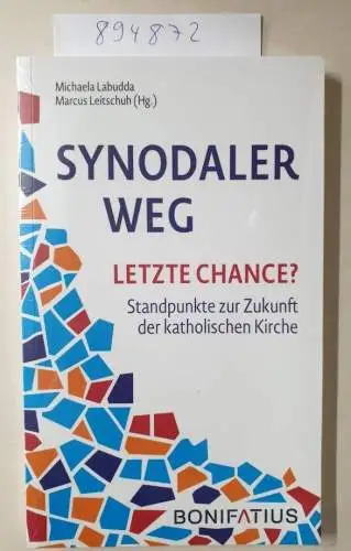 Labudda, Michaela und Marcus Leitschuh: Synodaler Weg - Letzte Chance?: Standpunkte zur Zukunft der katholischen Kirche. 