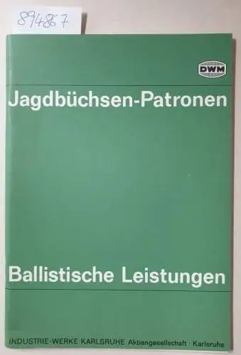 Industrie-Werke Karlsruhe: DWM Jagdbüchsen-Patronen: Ballistische Leistungen. 