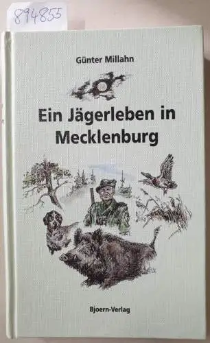 Millahn, Günter: Ein Jägerleben in Mecklenburg. Band I. 