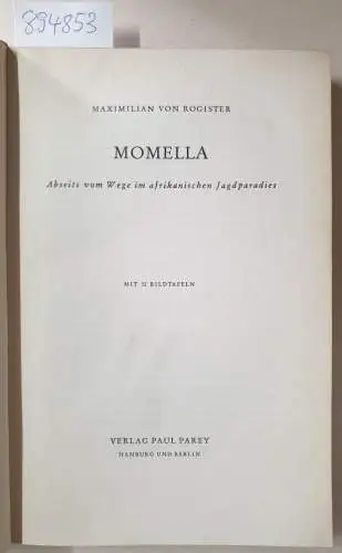 Rogister, Maximilian von: Momella. Abseits vom Wege im afrikanischen Jagdparadies
 Mit 32 Bildtafeln. 