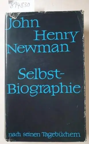 Newman, John Henry: Selbstbiographie aus seinen Tagebüchern 
 eingeleitet und herausgegeben von Henry Tristram, Oratorium Birmingham. 