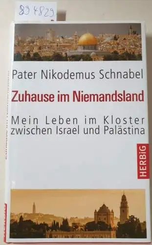Schnabel, Pater Nikodemus Claudius: Zuhause im Niemandsland : (Mein Leben im Kloster zwischen Israel und Palästina). 