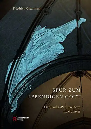 Ostermann, Friedrich: Eine Spur zum lebendigen Gott: Der Sankt-Paulus-Dom in Münster. 