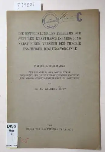 Hort, Wilhelm: Entwicklung des Problems der stetigen Kraftmaschinenreglung nebst einem Versuch der Theorie unstetiger Regelungsvorgänge. 