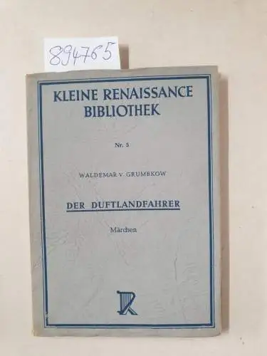 Grumbkow, Waldemar von: Der Duftlandfahrer. Märchen
 (= Kleine Renaissance Bibliothek, Nr. 5). 