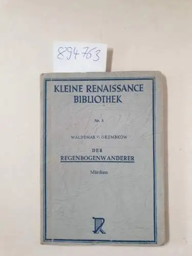 Grumbkow, Waldemar von: Der Regenbogenwanderer. Märchen 
 (= Kleine Renaissance Bibliothek, Nr. 3). 