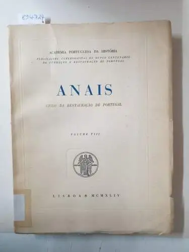 Academia Portuguesa Da História (Hrsg.): Anais : Volume VIII 
 Publicacoes Comemorativas Do Duplo Centenario Da Fundacao E Restauracao De Portugal. 