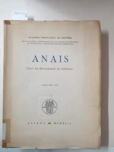 Academia Portuguesa Da História (Hrsg.): Anais : Volume VII 
 Publicacoes Comemorativas Do Duplo Centenario Da Fundacao E Restauracao De Portugal. 