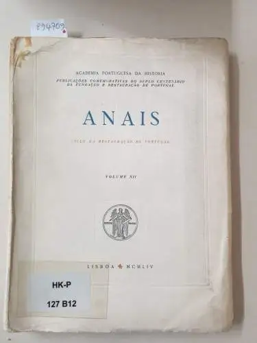 Academia Portuguesa Da História (Hrsg.): Anais : Volume XII 
 Publicacoes Comemorativas Do Duplo Centenario Da Fundacao E Restauracao De Portugal. 