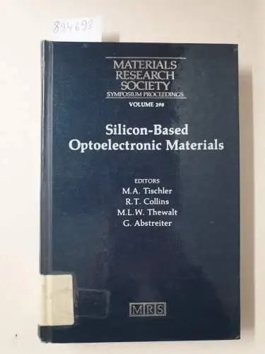 Tischler, M. A., R. T. Collins and M. L. W. Thewalt: Silicon-Based Optoelectronic Materials: Volume 298 (MRS Proceedings): Symposium Held April 12-14, 1993, San Francisco, California, U.S.A. (Materials Research Society Symposium Proceedings). 