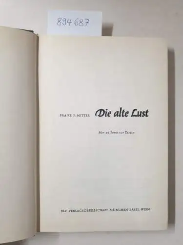 Mitter, Franz F: Die alte Lust. 