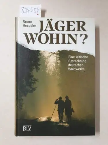 Hespeler, Bruno: Jäger wohin? : Eine kritische Betrachtung deutschen Waidwerks. 