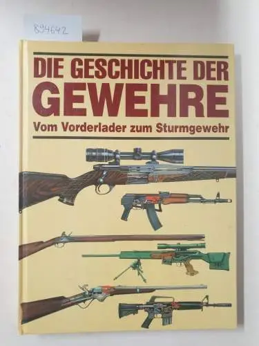 Ford, Roger: Die Geschichte der Gewehre. Vom Vorderlader zum Sturmgewehr. Fachliche Bearbeitung Harald Fritsch. 