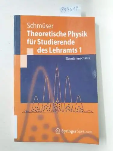 Schmüser, Peter: Theoretische Physik für Studierende des Lehramts; Teil: 1., Quantenmechanik. 