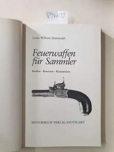 Steinwedel, Louis W: Feuerwaffen für Sammler.: Kaufen - Bewerten - Restaurieren. 