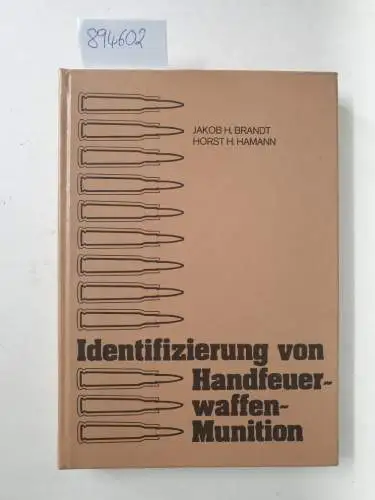 Brandt, Jakob H. und Horst H. Hamann: Identifizierung von Handfeuerwaffenmunition. 