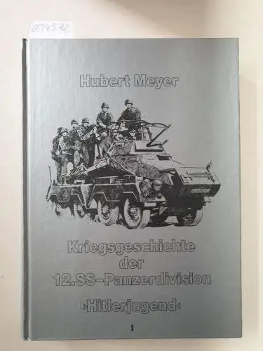 Meyer, Hubert: Kriegsgeschichte der 12. SS-Panzerdivision "Hitler-Jugend", Band 1. 