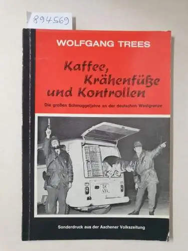 Trees, Wolfgang: Kaffee, Krähenfüße und Kontrollen : Die großen Schmuggeljahre an der deutschen Westgrenze : (sehr gutes Exemplar) 
 (Sonderdruck aus der Aachener Volkszeitung). 