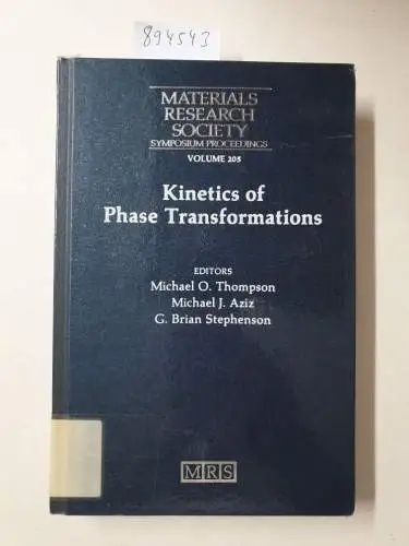 Aziz, Michael J., G. Brian Stephenson and Michael O. Thompson: Kinetics of Phase Transformations: Volume 205 (MRS Proceedings) (Materials Research Society Symposium Proceedings). 