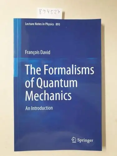 David, Francois: The Formalisms of Quantum Mechanics: An Introduction (Lecture Notes in Physics, Band 893). 