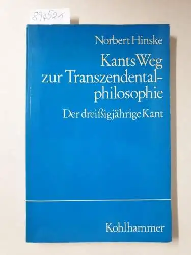 Hinske, Norbert: Kants Weg zur Transzendentalphilosophie: Der dreißigjährige Kant. 