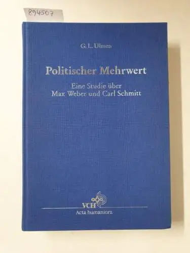 Ulmen, Gary L: Politischer Mehrwert : Eine Studie über Max Weber und Carl Schmitt. 