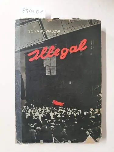 Schapowalow, Alexander: Illegal : Erinnerungen eines Arbeiterrevolutionärs Band 2 : (Erstausgabe) 
 (Internationale Memoiren : Band 4). 
