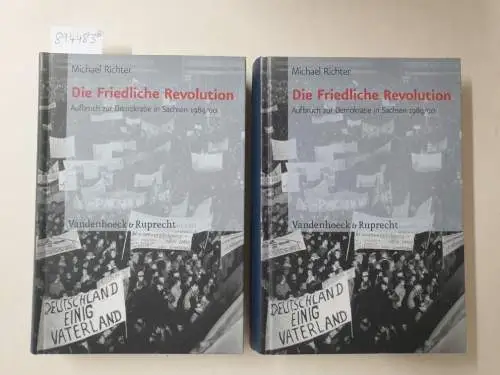 Michael, Richter: Die Friedliche Revolution: Aufbruch zur Demokratie in Sachsen 1989/90 : 2 Bände. 