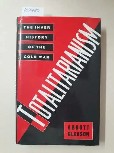 Gleason, Abbott: Totalitarism : The Inner History Of The Cold War. 