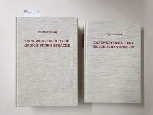Passow, Franz: Handwörterbuch der griechischen Sprache : Zweiter Band : Erste und zweite Abteilung : in 2 Bänden 
 (Unveränderter reprographischer Nachdruck). 