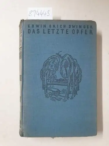 Dwinger, Edwin Erich: Das letzte Opfer. Roman. 