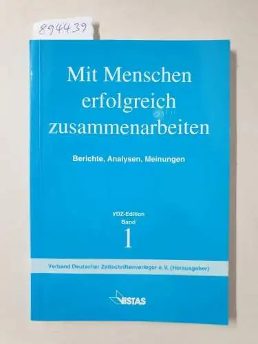 Verband Deutscher Zeitschriftenverleger e.V. (Hrsg.): Mit Menschen erfolgreich zusammenarbeiten : Berichte, Analysen, Meinungen 
 (VDZ-Edition Band 1). 