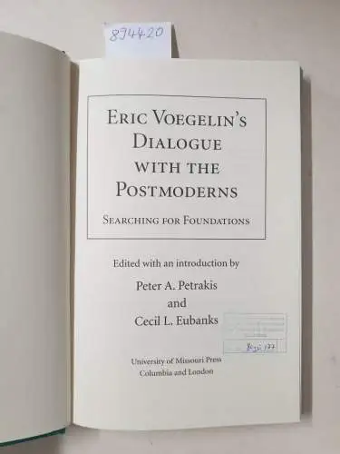 Voegelin, Eric, Peter A. Petrakis and Cecil L. Eubanks: Eric Voegelin's Dialogue with the Postmoderns: Searching for Foundations. 