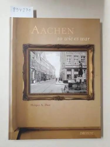 Dux, Holger A: Aachen so wie es war. 