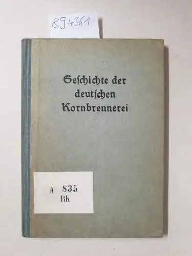 Fachgruppe Kornbrennereien der Wirtscahftsgruppe Spiritusindustrie: Geschichte der deutschen Kornbrennerei. 